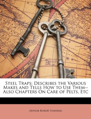 9781148425863: Steel Traps: Describes the Various Makes and Tells How to Use Them--Also Chapters On Care of Pelts, Etc