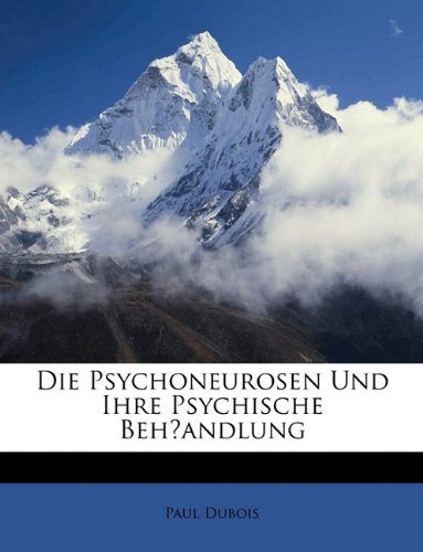 Die Psychoneurosen Und Ihre Psychische Behandlung (9781148444475) by Dubois Paul