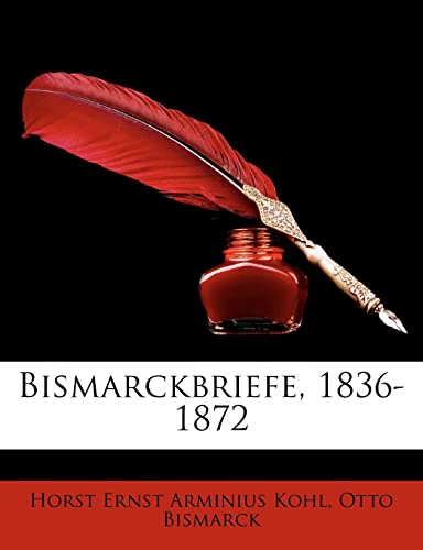 Bismarckbriefe, 1836-1872 (English and German Edition) (9781148445045) by Kohl, Horst Ernst Arminius; Bismarck F U Fu Fu Fu Fu Fu Fu Fu Fu, Otto