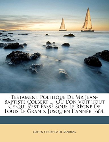 9781148446868: Testament Politique De Mr Jean-Baptiste Colbert ...: O L'on Voit Tout Ce Qui S'est Pass Sous Le Rgne De Louis Le Grand, Jusqu'en L'anne 1684.