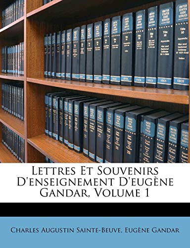 Lettres Et Souvenirs D'enseignement D'eugÃ¨ne Gandar, Volume 1 (French Edition) (9781148486840) by Sainte-Beuve, Charles Augustin; Gandar, EugÃ¨ne