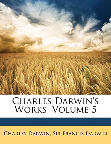 Charles Darwin's Works, Volume 5 (9781148510576) by Darwin, Charles; Darwin, Francis