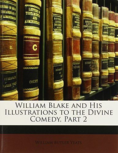 William Blake and His Illustrations to the Divine Comedy, Part 2 (9781148529240) by Yeats, William Butler