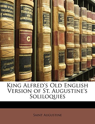 King Alfred's Old English Version of St. Augustine's Soliloquies (9781148533612) by Augustine, Saint