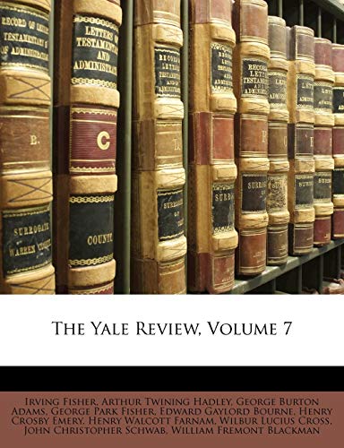 The Yale Review, Volume 7 (9781148542980) by Adams, George Burton; Bourne, Edward Gaylord; Hadley, Arthur Twining