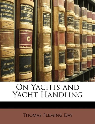 On Yachts and Yacht Handling (9781148549903) by Day, Thomas Fleming