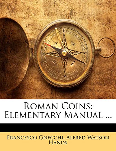 Roman Coins Elementary Manual by Alfred Watson Hands and Francesco Gnecchi 2010 Paperback - Alfred Watson Hands
