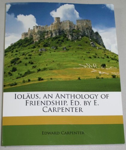 IolÃ¤us, an Anthology of Friendship, Ed. by E. Carpenter (9781148614014) by Carpenter, Edward