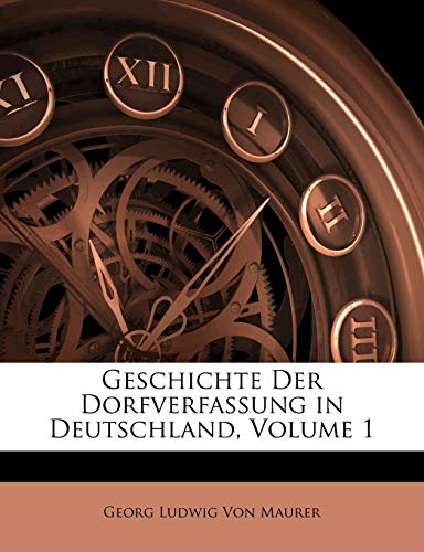 Geschichte Der Dorfverfassung in Deutschland, Volume 1 (German Edition) (9781148635101) by Von Maurer, Georg Ludwig
