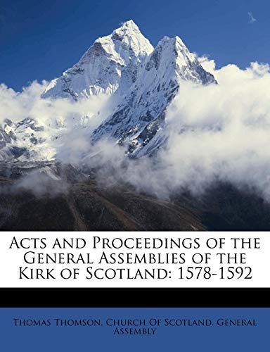 Acts and Proceedings of the General Assemblies of the Kirk of Scotland: 1578-1592 (9781148668154) by Thomson, Thomas