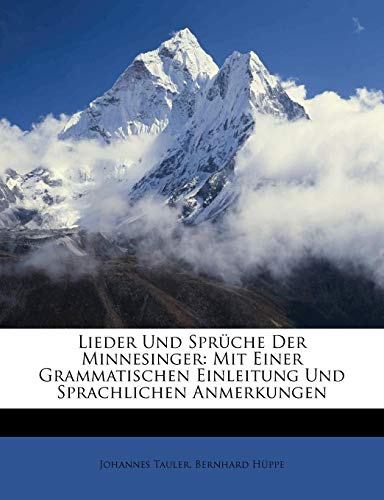 Lieder und SprÃ¼che der Minnesinger. Mit einer grammatischen Einleitung und sprachlichen Anmerkungen. Ein Anhang enthÃ¤lt Tauler's Lieder. (German Edition) (9781148679433) by Tauler, Johannes; HÃ¼ppe, Bernhard