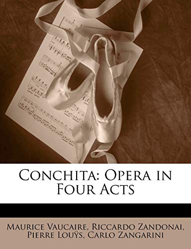 Conchita: Opera in Four Acts (Italian Edition) (9781148689807) by Vaucaire, Maurice; Zandonai, Riccardo; Zangarini, Carlo