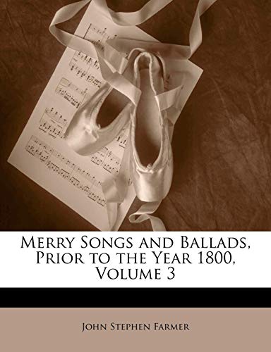 Merry Songs and Ballads, Prior to the Year 1800, Volume 3 (9781148730158) by Farmer, John Stephen