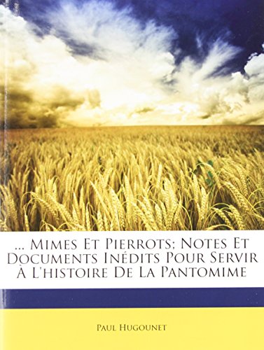 9781148781228: ... Mimes Et Pierrots; Notes Et Documents Inedits Pour Servir A L'Histoire de La Pantomime