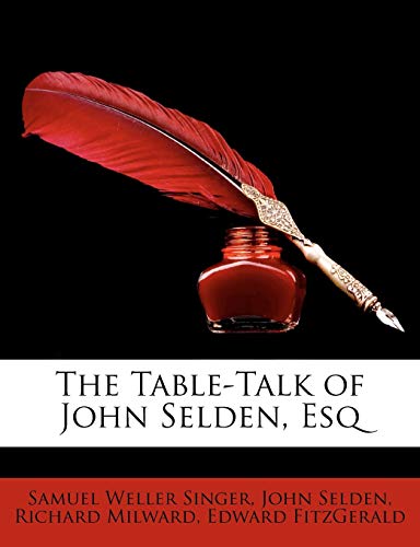 The Table-Talk of John Selden, Esq (9781148790565) by Singer, Samuel Weller; Selden, John; Milward, Richard