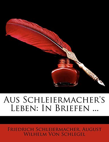 Aus Schleiermacher's Leben: In Briefen ... (German Edition) (9781148808680) by Schleiermacher, Friedrich; Von Schlegel, August Wilhelm