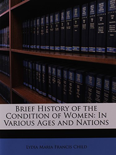 Brief History of the Condition of Women: In Various Ages and Nations (9781148809519) by Child, Lydia Maria Francis