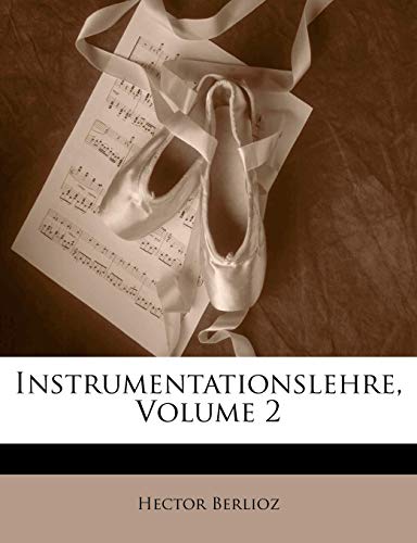 Instrumentationslehre, Volume 2 (German Edition) (9781148812403) by Berlioz, Hector