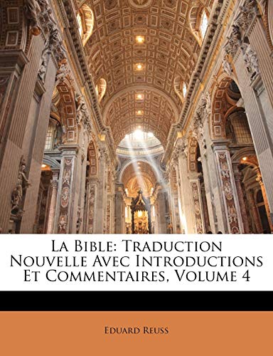 La Bible: Traduction Nouvelle Avec Introductions Et Commentaires, Volume 4 (French Edition) (9781148822440) by Reuss, Eduard
