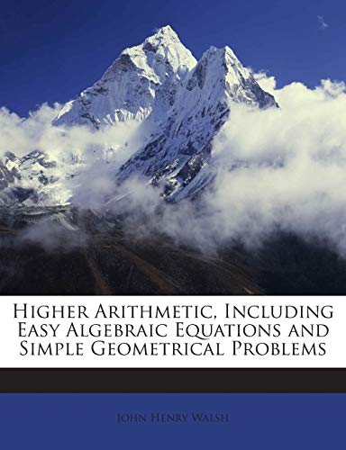 9781148913469: Higher Arithmetic, Including Easy Algebraic Equations and Simple Geometrical Problems
