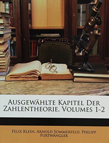 AusgewÃ¤hlte Kapitel der Zahlentheorie I. (German Edition) (9781148951089) by Klein, FÃ©lix; Sommerfeld, Arnold; FurtwÃ¤ngler, Philipp