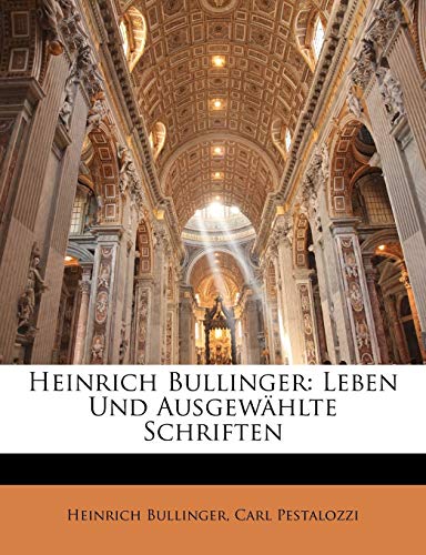 Heinrich Bullinger: Leben und ausgewÃ¤hlte Schriften. (German Edition) (9781148991177) by Bullinger, Heinrich; Pestalozzi, Carl