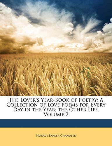 Beispielbild fr The Lover's Year-Book of Poetry: A Collection of Love Poems for Every Day in the Year; the Other Life, Volume 2 zum Verkauf von SecondSale