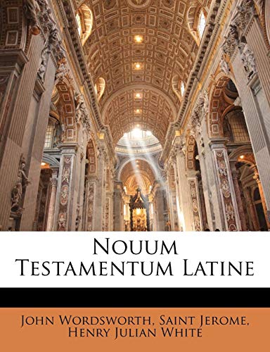 Nouum Testamentum Latine (French Edition) (9781149019412) by Wordsworth, John; Jerome, Saint; White, Henry Julian