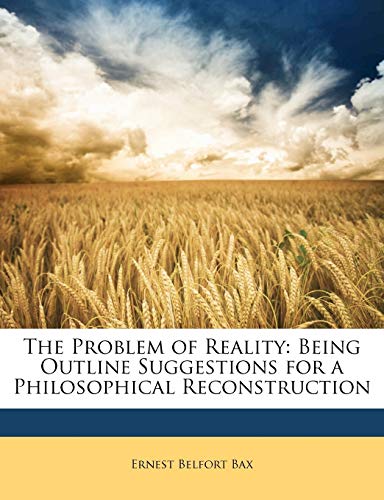 9781149023266: The Problem of Reality: Being Outline Suggestions for a Philosophical Reconstruction