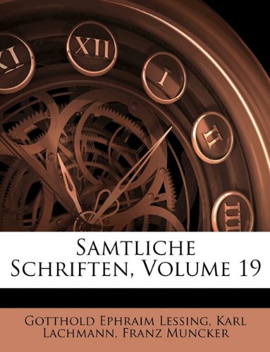 Samtliche Schriften, Volume 19 (German Edition) (9781149033784) by Lessing, Gotthold Ephraim; Lachmann, Karl; Muncker, Franz