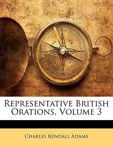 Representative British Orations, Volume 3 (9781149035382) by Adams, Charles Kendall