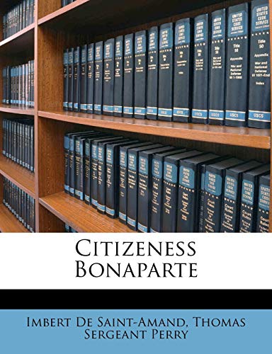 Citizeness Bonaparte (9781149046401) by De Saint-Amand, Imbert; Perry, Thomas Sergeant