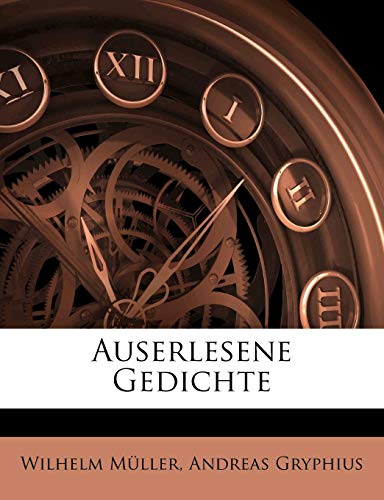 Auserlesene Gedichte (German Edition) (9781149055861) by Muller, Wilhelm; Gryphius, Andreas
