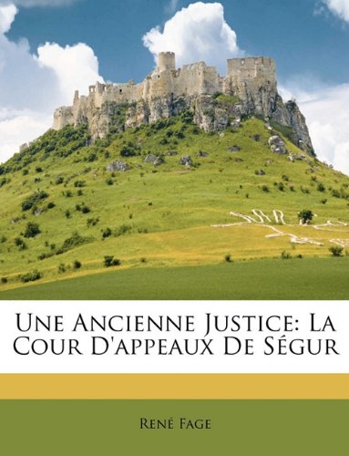 Beispielbild fr Une Ancienne Justice: La Cour d'Appeaux de Sgur (French Edition) zum Verkauf von GF Books, Inc.