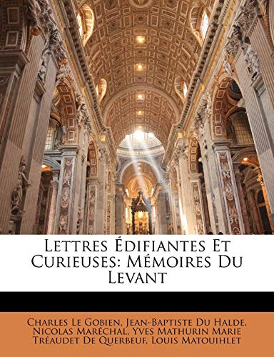 Lettres Ã‰difiantes Et Curieuses: MÃ©moires Du Levant (French Edition) (9781149156346) by Le Gobien, Charles; Halde, Jean-Baptiste Du; MarÃ©chal, Nicolas