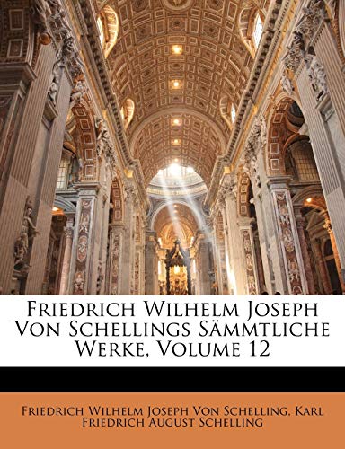 Friedrich Wilhelm Joseph von Schellings SÃ¤mmtliche Werke. (German Edition) (9781149201589) by Von Schelling, Friedrich Wilhelm Joseph; Schelling, Karl Friedrich August