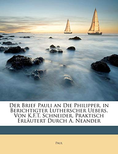 Der Brief Pauli an Die Philipper, in Berichtigter Lutherscher Uebers. Von K.F.T. Schneider, Praktisch Erlautert Durch A. Neander (English and German Edition) (9781149239278) by Paul Hastings Pop; Paul, Hastings