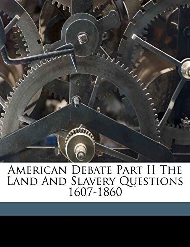 American Debate Part II The Land And Slavery Questions 1607-1860 (9781149263495) by Miller, Marion Mills