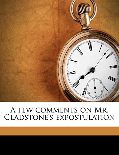 A few comments on Mr. Gladstone's expostulation (9781149270318) by Neville, Henry