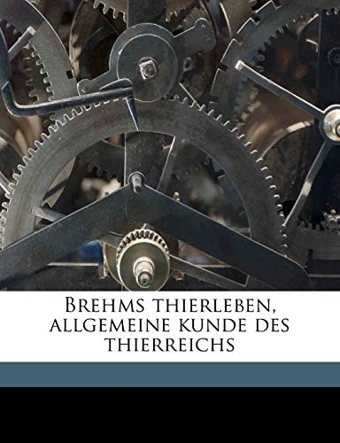 Brehms Thierleben, Allgemeine Kunde Des Thierreichs Volume 1.1 (German Edition) (9781149297070) by Brehm, Alfred Edmund 1829-1884; Taschenberg, Ernst Ludwig