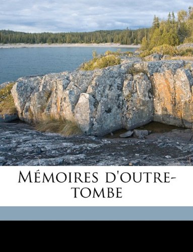 MÃ©moires d'outre-tombe Volume 6 (French Edition) (9781149303146) by Chateaubriand, FranÃ§ois-RenÃ©