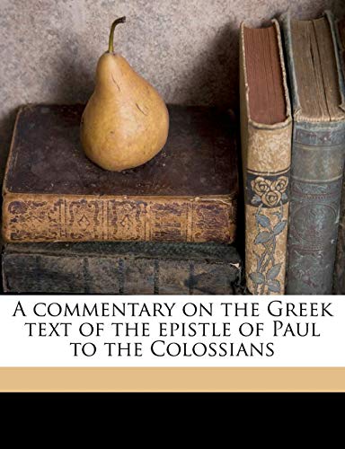 A commentary on the Greek text of the epistle of Paul to the Colossians (9781149315613) by Eadie, John