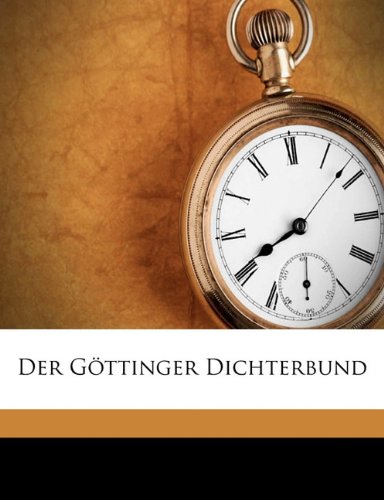 Der GÃ¶ttinger Dichterbund Volume 3 (German Edition) (9781149323373) by Voss, Johann Heinrich; HÃ¶lty, Ludwig Heinrich Christoph; Claudius, Matthias