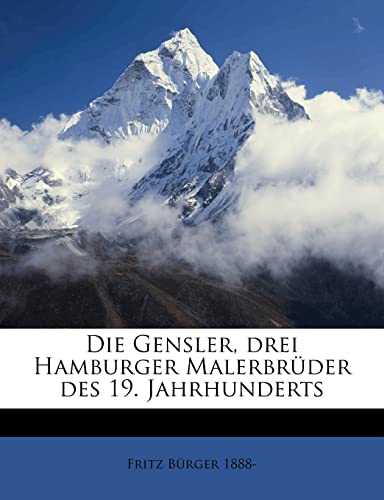 Die Gensler, drei Hamburger MalerbrÃ¼der des 19. Jahrhunderts (German Edition) (9781149343876) by Burger, Fritz