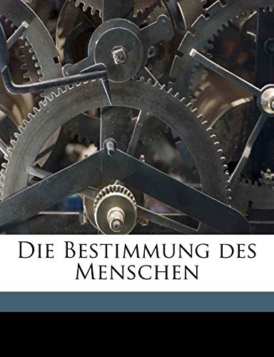 Die Bestimmung des Menschen. Zweite Auflage. (German Edition) (9781149344613) by Fichte, Johann Gottlieb