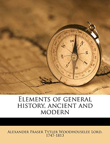 Elements of general history, ancient and modern (9781149363454) by Woodhouselee, Alexander Fraser Tytler