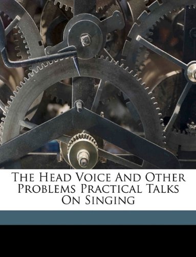 9781149386170: The Head Voice And Other Problems Practical Talks On Singing