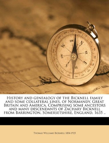 9781149401286: History and genealogy of the Bicknell family and some collateral lines, of Normandy, Great Britain and America. Comprising some ancestors and many ... Barrington, Somersetshire, England, 1635 ..