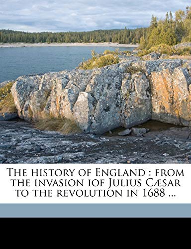 The history of England: from the invasion iof Julius CÃ¦sar to the revolution in 1688 ... Volume 8 (9781149403495) by Hume, David