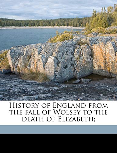History of England from the fall of Wolsey to the death of Elizabeth; Volume 9 (9781149406557) by Froude, James Anthony